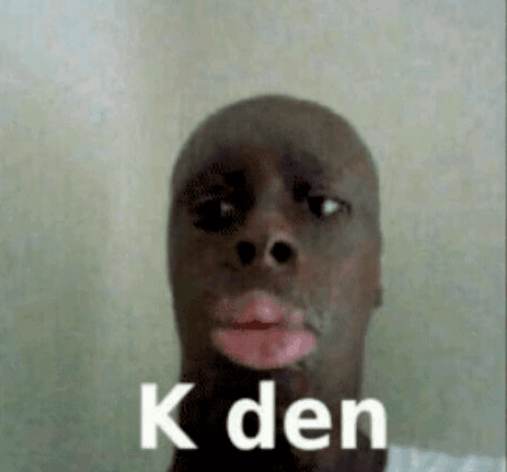 K Den meme template - K Den