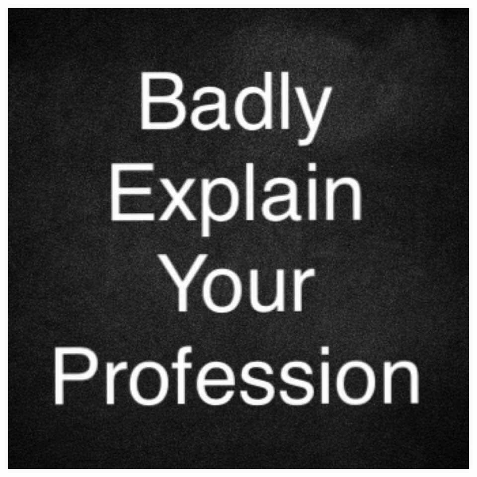 Badly Explain Your Profession meme template - Badly Explain Your Profession