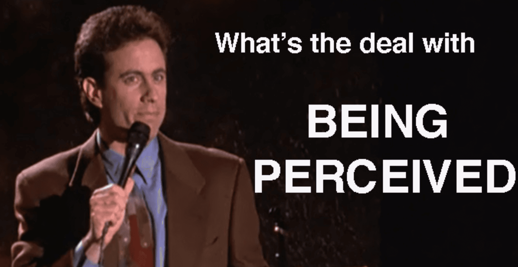 Being Perceived meme template - Being Perceived