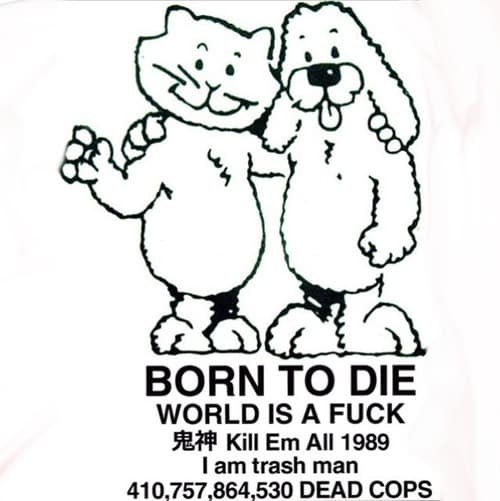 BORN TO DIE / WORLD IS A FUCK / Kill Em All 1989 / I am trash man / 410,757,864,... meme template - Born to Die World Is a Fuck