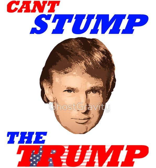Can't Stump the Trump meme template - Can't Stump the Trump