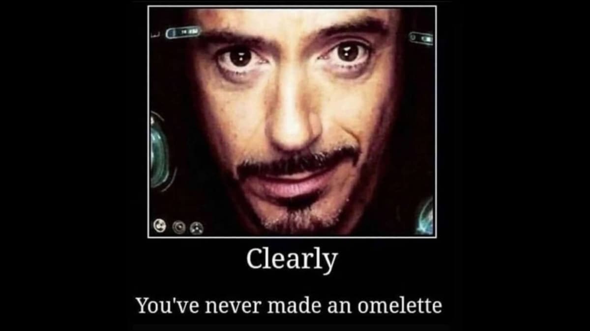 Clearly You've Never Made an Omelette meme template - Clearly You've Never Made an Omelette