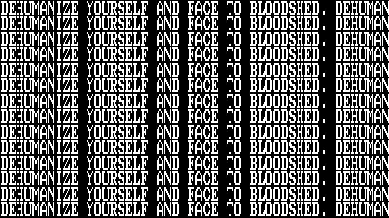 DEHUMANIZE YOURSELF AND FACE TO BLOODSHED meme template - Dehumanize Yourself
