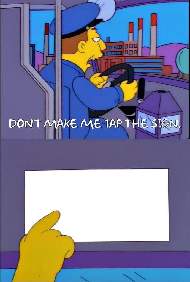 Don't Make Me Tap the Sign meme template - Don't Make Me Tap the Sign