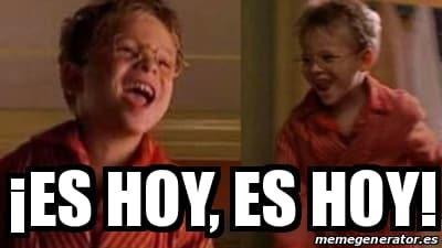 Es Hoy, Es Hoy / It's Today, It's Today meme template - Es Hoy Es Hoy