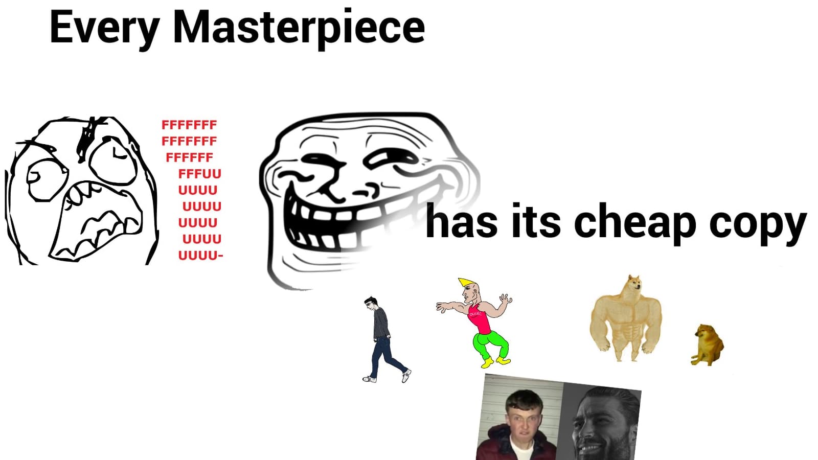 Every Masterpiece Has Its Cheap Copy meme template - Every Masterpiece Has Its Cheap Copy
