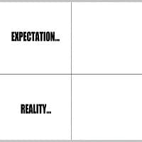 Expectation vs. Reality meme template - Expectation vs Reality