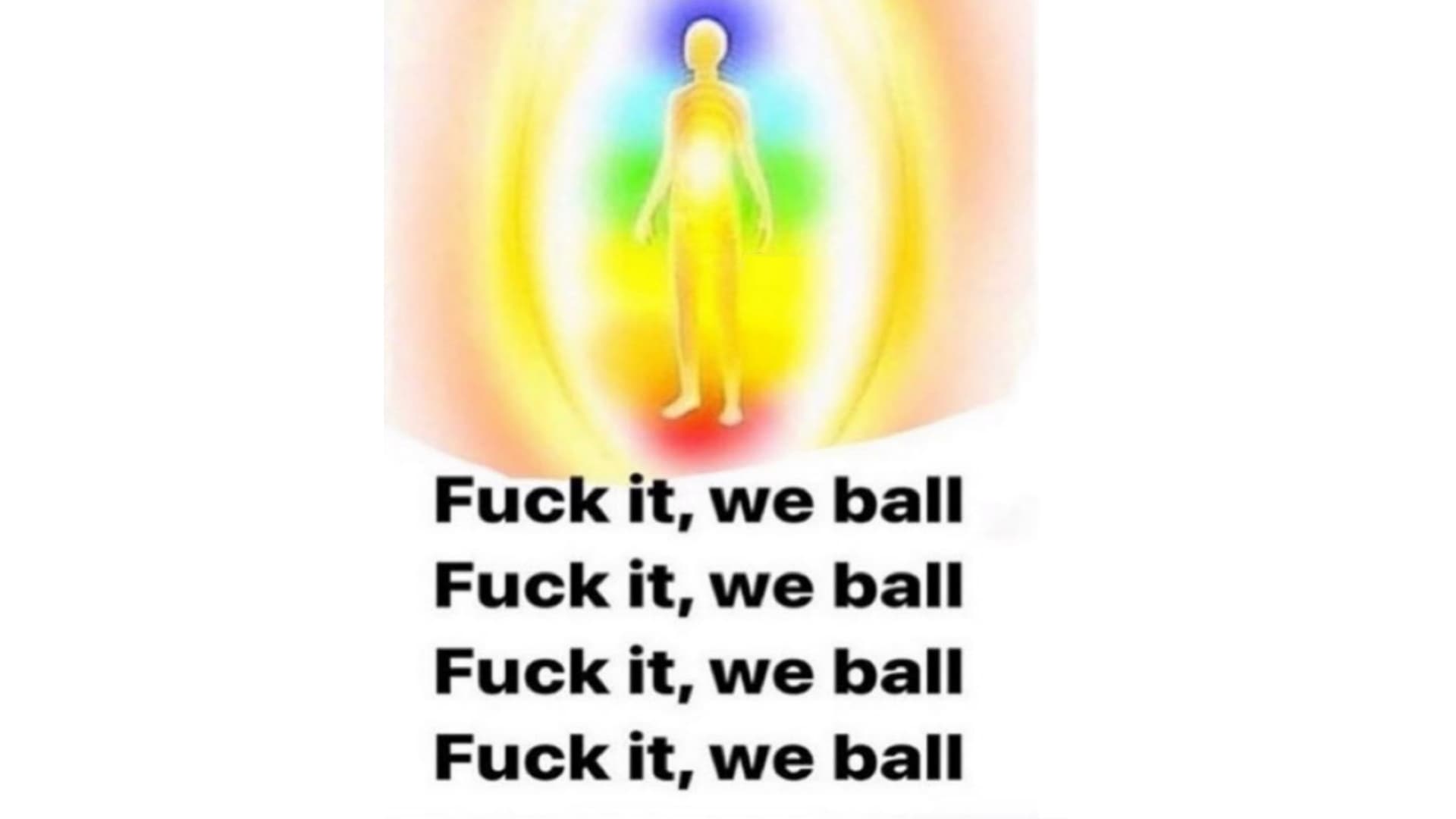 Fuck It, We Ball meme template - Fuck It We Ball