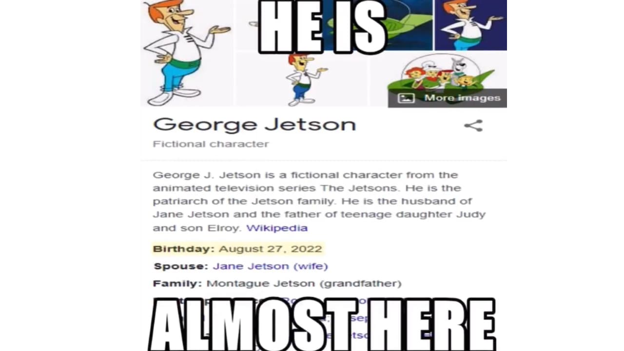 George Jetson Is Almost Here meme template - George Jetson Is Almost Here