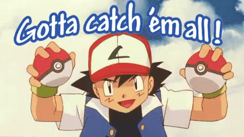 Gotta Catch 'Em All meme template - Gotta Catch 'Em All