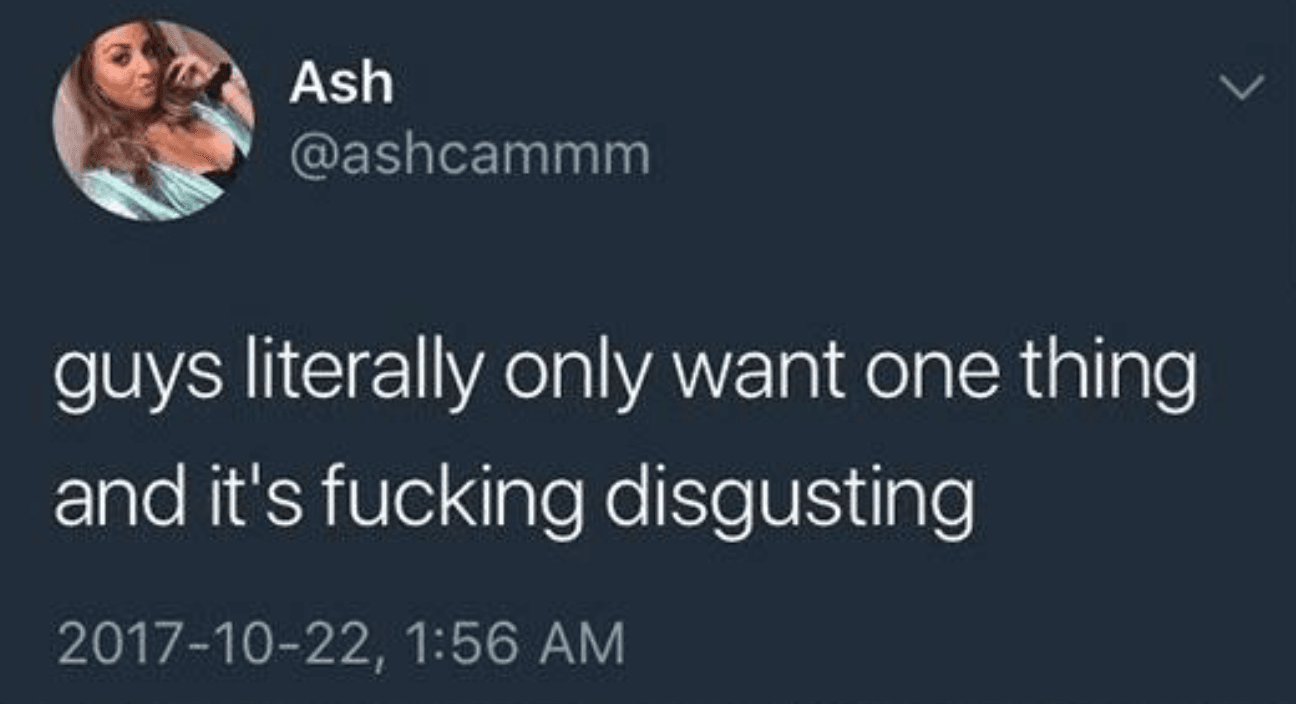 Guys Literally Only Want One Thing And It's Fucking Disgusting meme template - Guys literally only want one thing meme