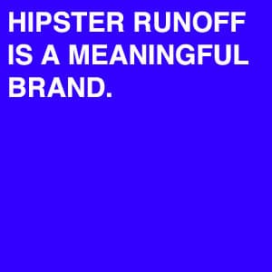 Hipster Runoff meme template - Hipster Runoff