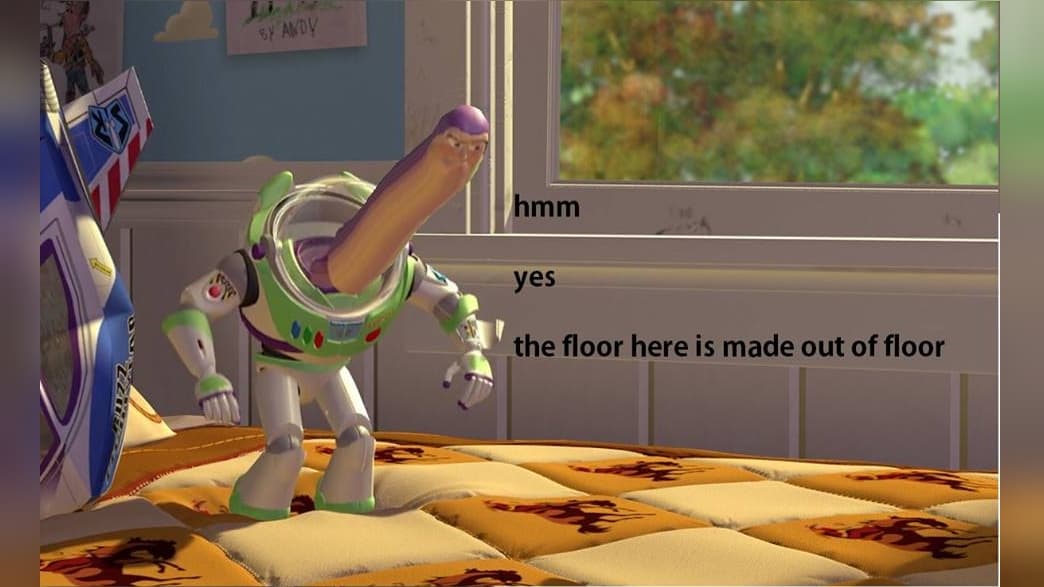 Hmm Yes the Floor Here Is Made Out of Floor meme template - Hmm Yes the Floor