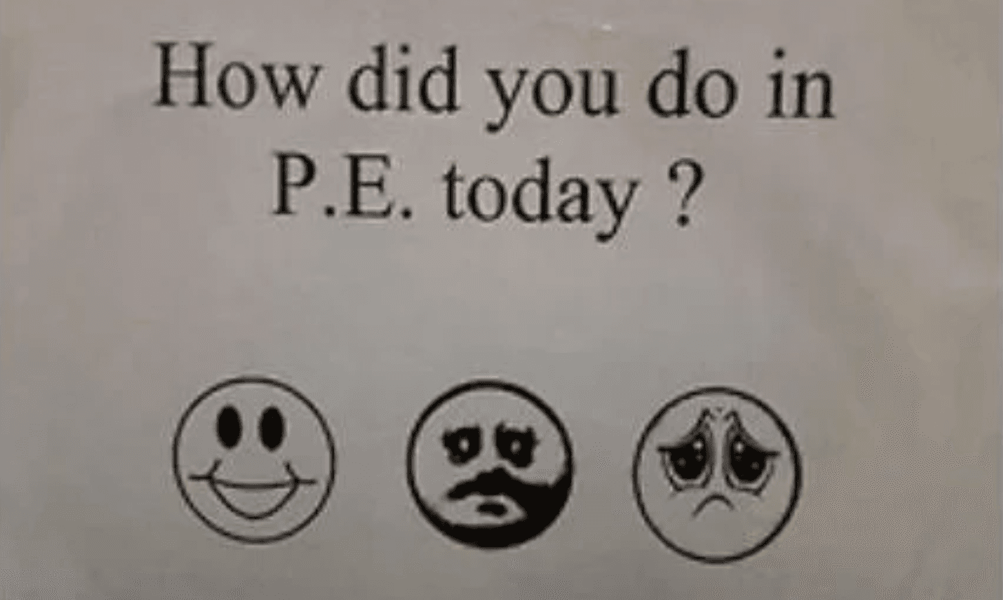 How Did You Do In P.E. Today? meme template - How Did You Do In PE Today
