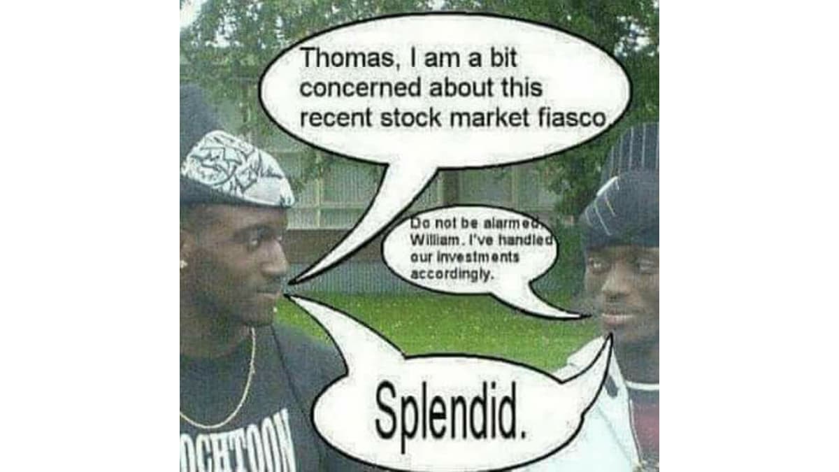 I Am a Bit Concerned About This Recent Stock Market Fiasco / Splendid meme template - Stock Market Fiasco