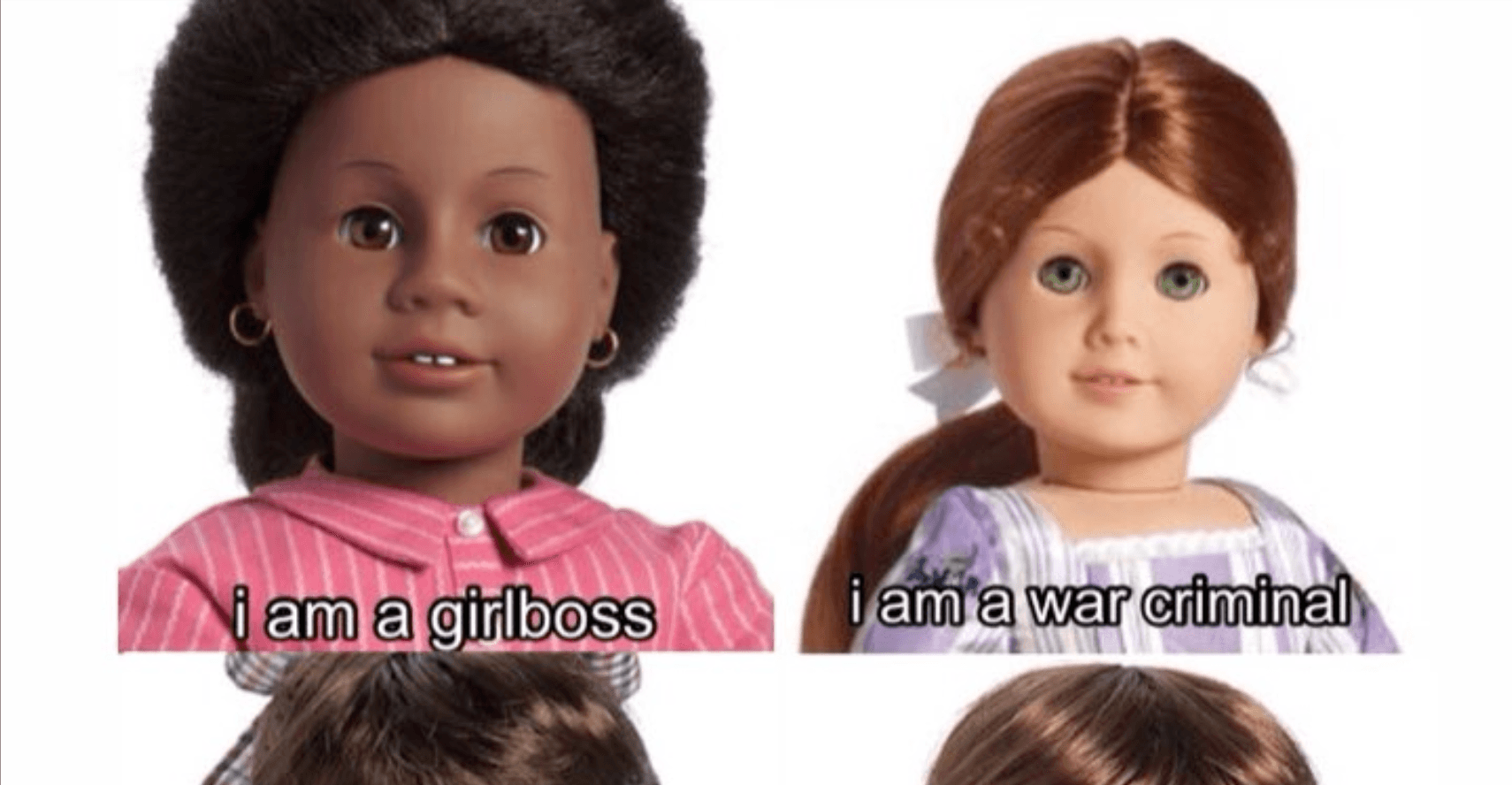 I Am A Girlboss I Am A War Criminal meme template - Girlboss War Criminal