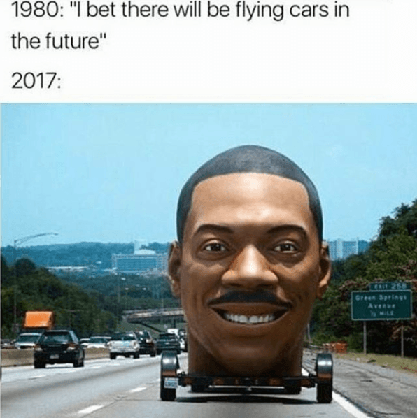 I Bet There Will Be Flying Cars in the Future meme template - Flying Cars Future