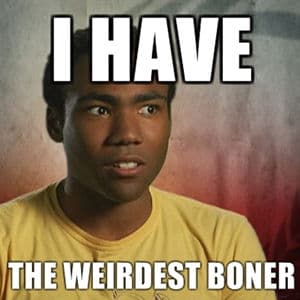 I Have The Weirdest Boner meme template - I Have The Weirdest Boner