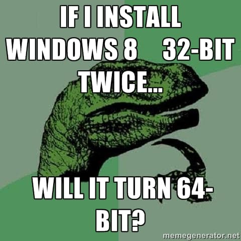 If I Install Windows 32bit Twice Would That Make It 64bit? meme template - Windows 32bit 64bit