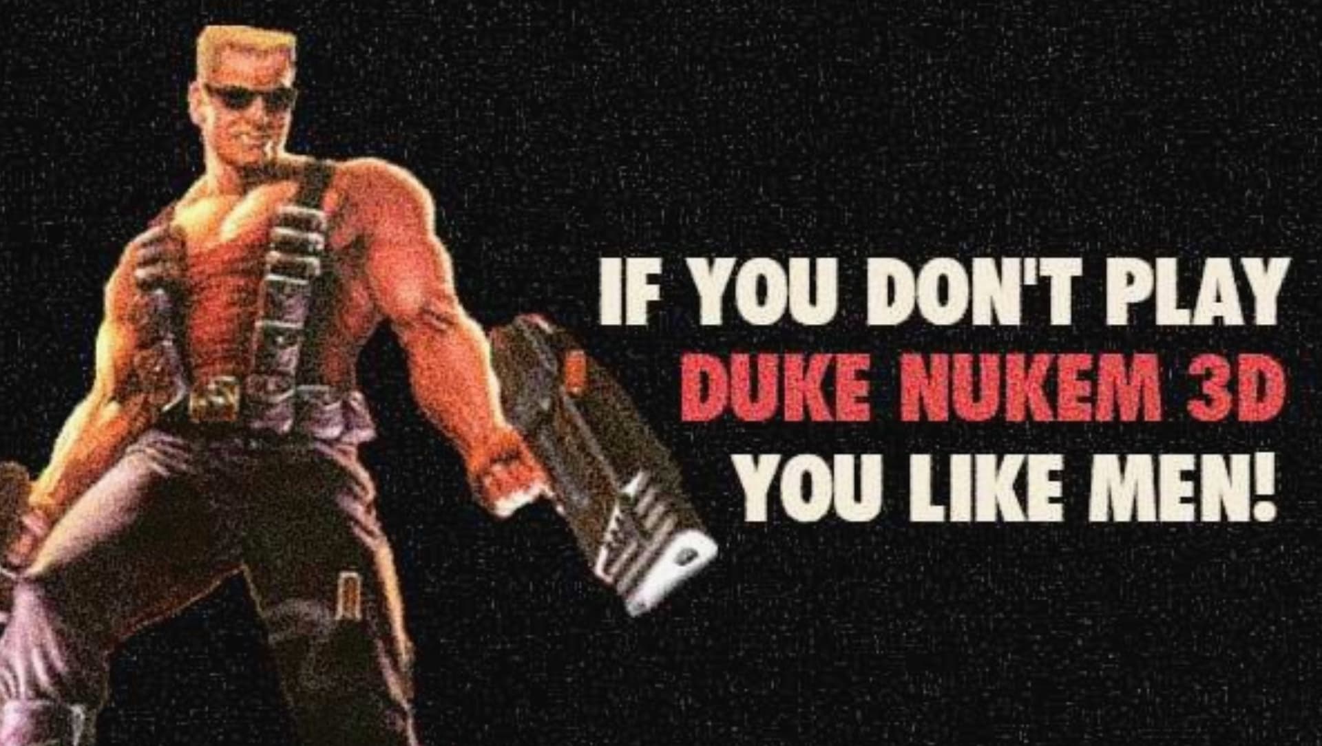 If You Don't Play Duke Nukem 3D, You Like Men meme template - Duke Nukem 3D