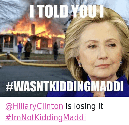 I'm Not Kidding, Maddi meme template - I'm Not Kidding Maddi