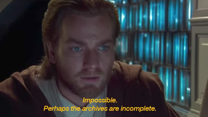 Impossible. Perhaps the Archives Are Incomplete. meme template - Impossible Perhaps the Archives Are Incomplete