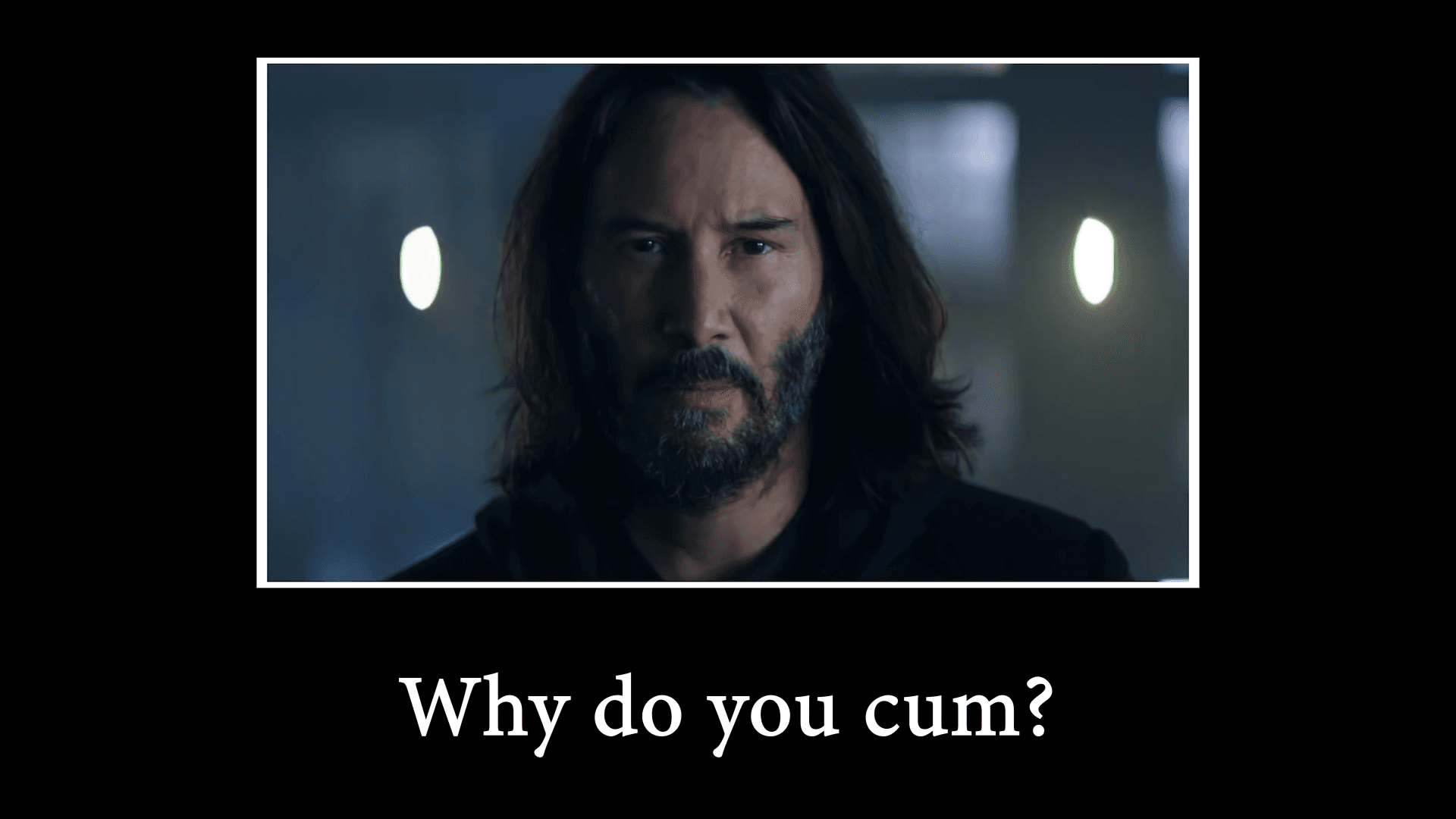Is Extremely Horny / Why Do You Cum? meme template - Is Extremely Horny