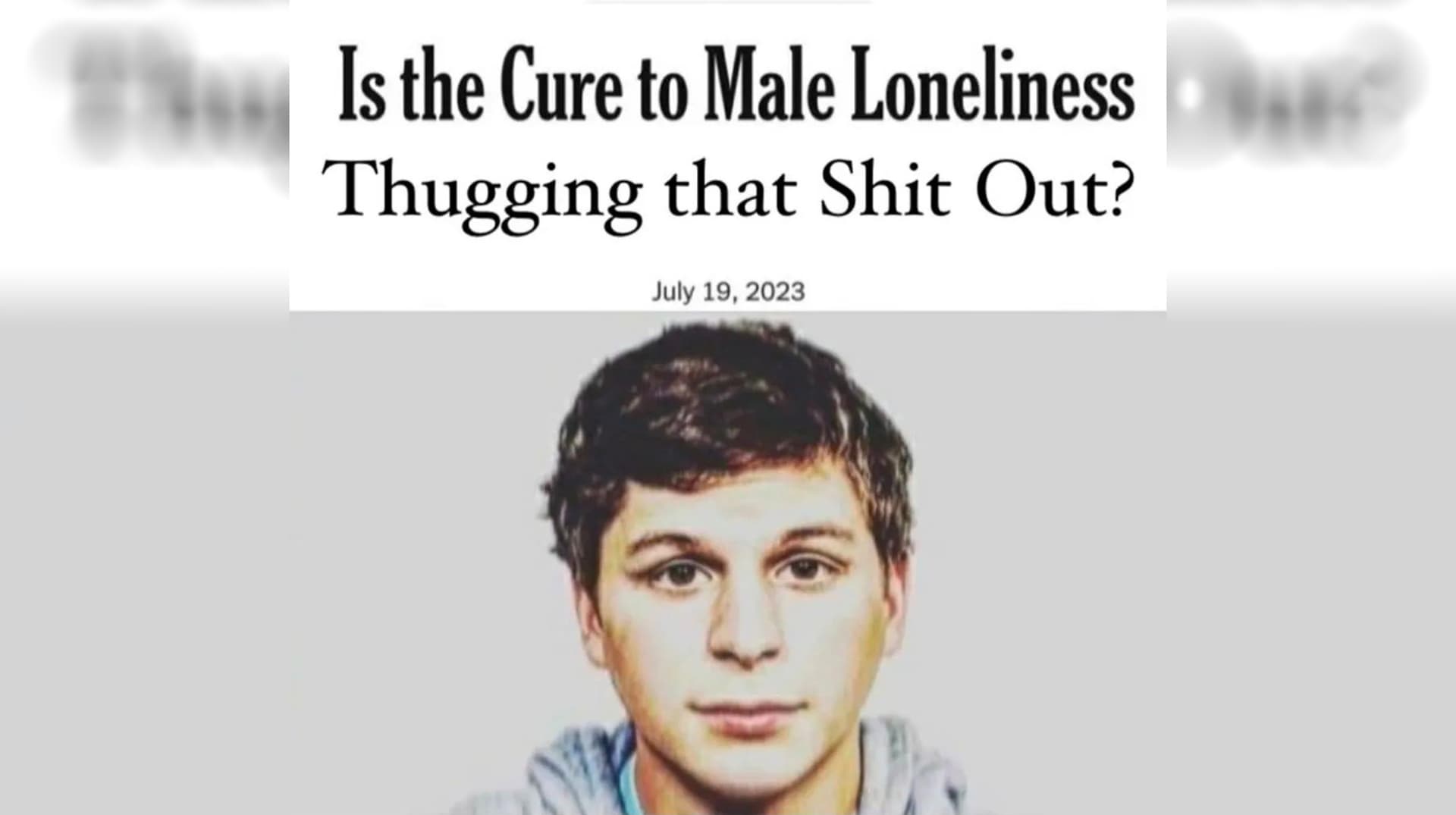 Is the Cure to Male Loneliness Thugging That Shit Out? meme template - Male Loneliness