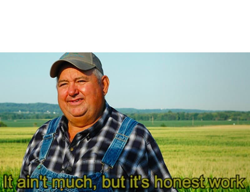 It ain't much, but it's honest work
