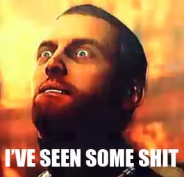 I've Seen Some Shit meme template - I've Seen Some Shit