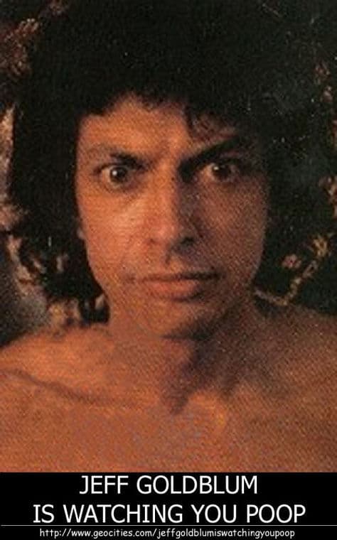 Jeff Goldblum Is Watching You Poop meme template - Jeff Goldblum Is Watching You Poop