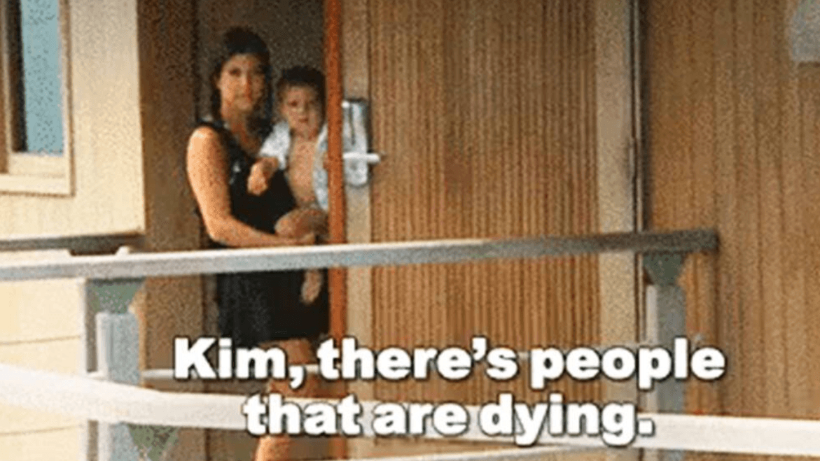 Kim, There's People That Are Dying meme template - Kim There's People That Are Dying
