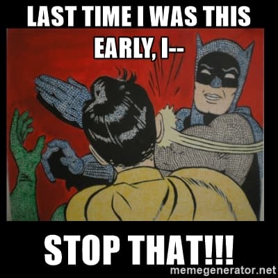 Last Time I Came This Early meme template - Last Time I Came This Early