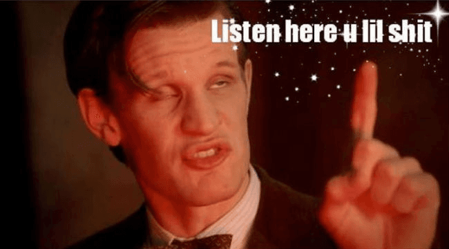 Listen Here You Little Shit meme template - Listen Here You Little Shit