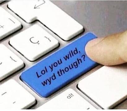 LOL You Wild Wyd Tho meme template - LOL You Wild Wyd Tho