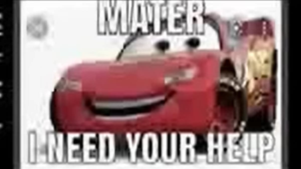 Mater I Need Your Help meme template - Mater I Need Your Help