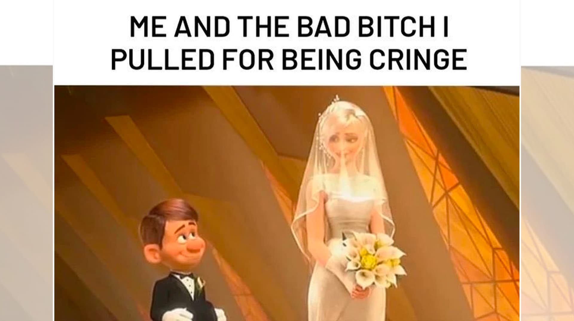 Me And The Bad Bitch I Pulled By Being X meme template - Me And The Bad Bitch I Pulled