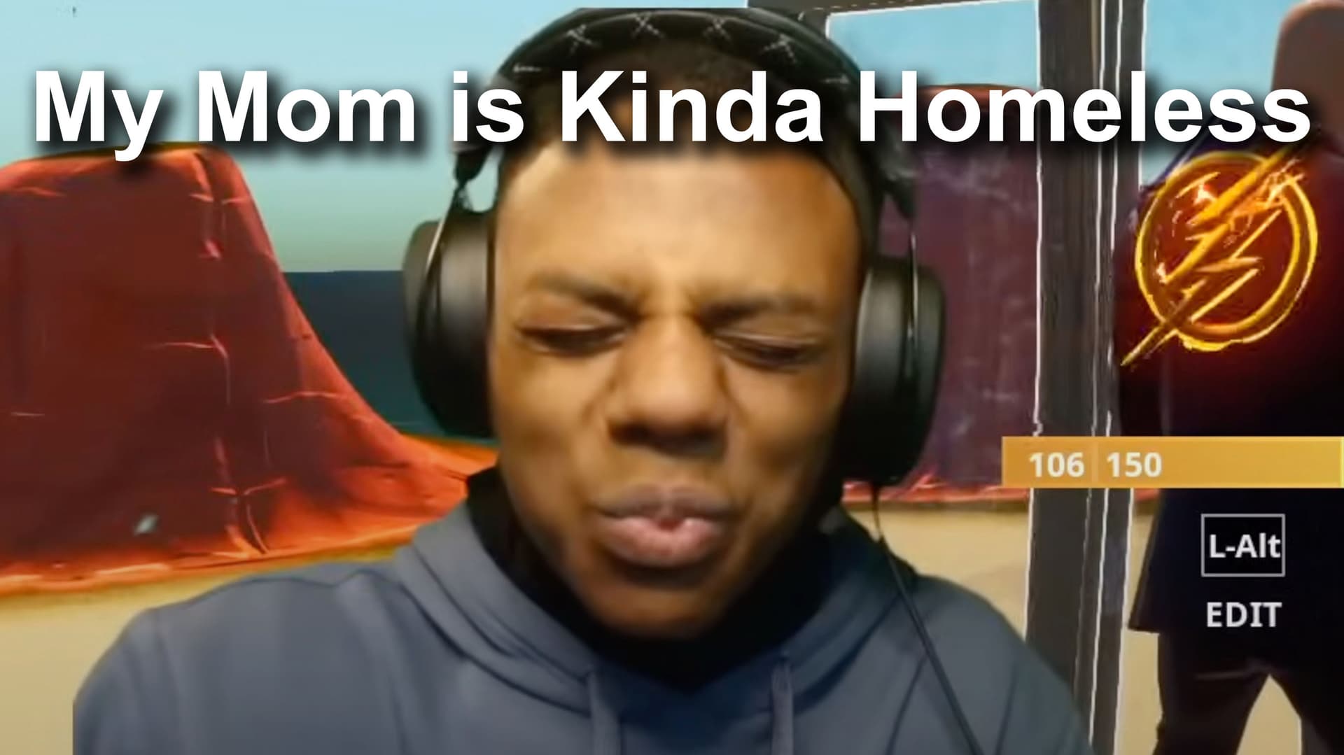 My Mom is Kinda Homeless / Please Speed I Need This meme template - My Mom is Kinda Homeless