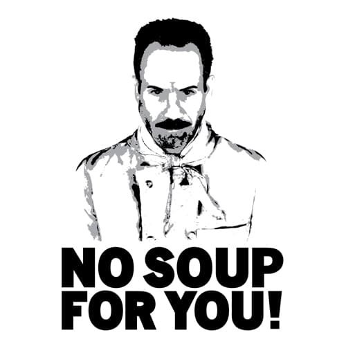 No Soup for You / Soup Nazi meme template - No Soup For You