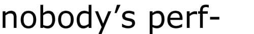 Nobody's Perf- meme template - Nobody's Perf