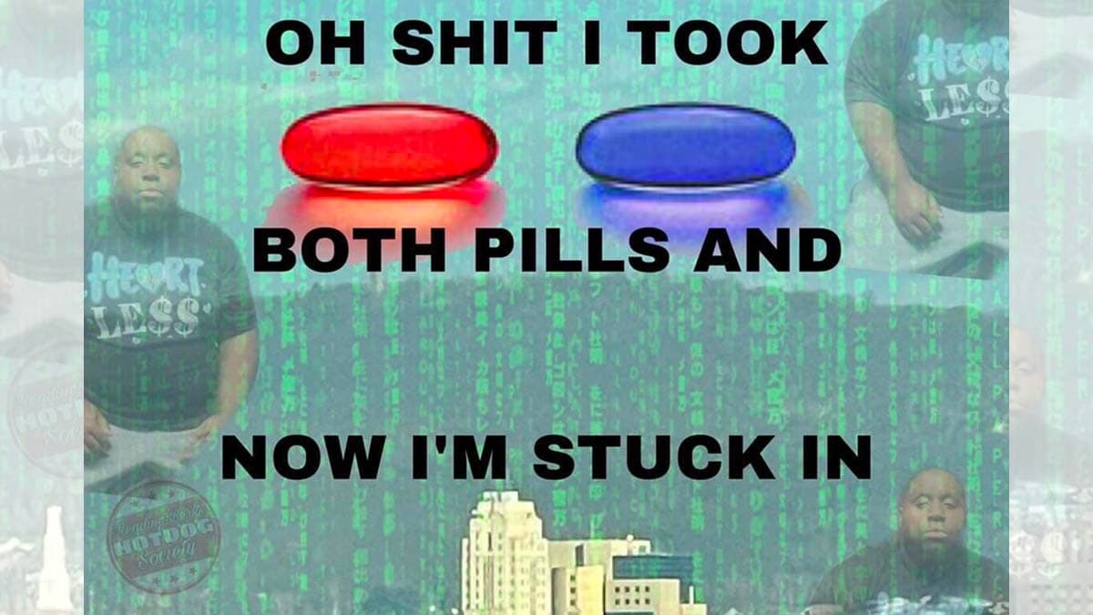 Oh Shit I Took Both Pills meme template - Oh Shit I Took Both Pills