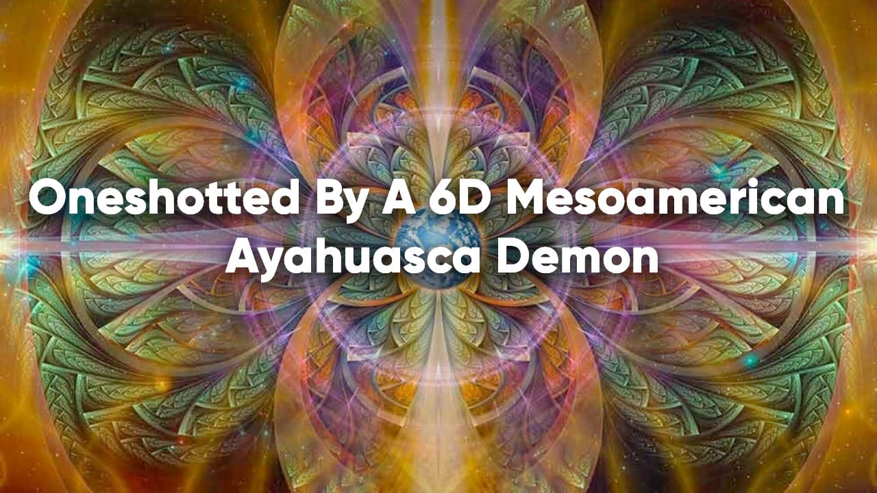 Oneshotted By A 6D Mesoamerican Ayahuasca Demon meme template - Oneshotted Ayahuasca Demon