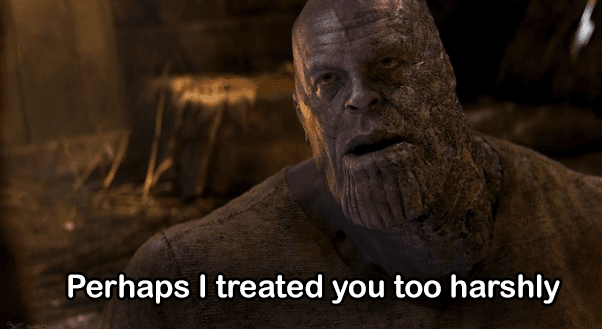 Perhaps I Treated You Too Harshly meme template - Perhaps I Treated You Too Harshly