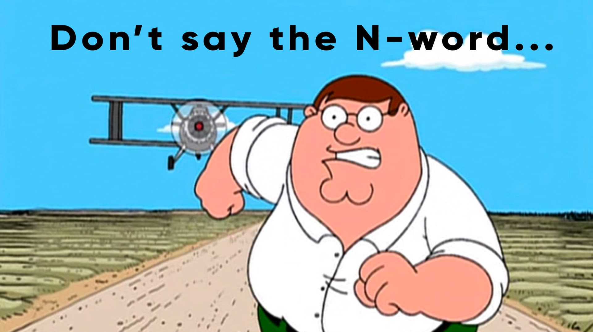Peter Griffin Saying the N-word meme template - Peter Griffin
