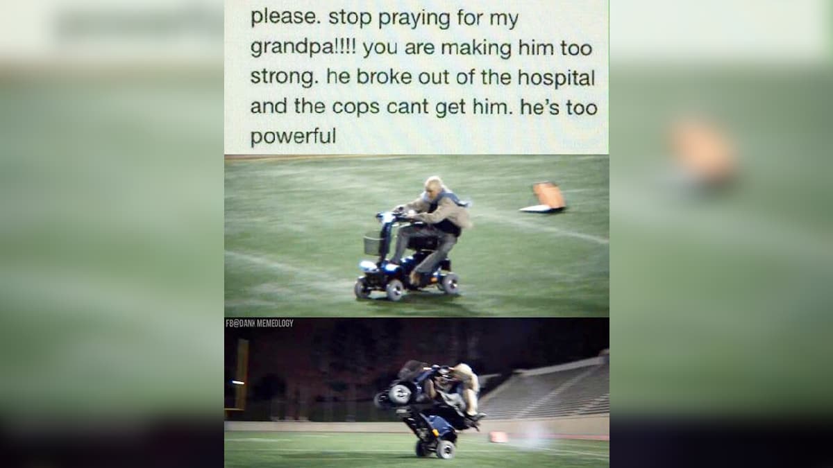 Please Stop Praying For My Grandpa, You Are Making Him Too Strong meme template - Please Stop Praying For My Grandpa