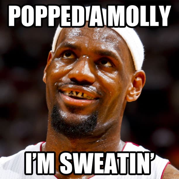 Popped a Molly, I'm Sweatin meme template - Popped a Molly I'm Sweatin
