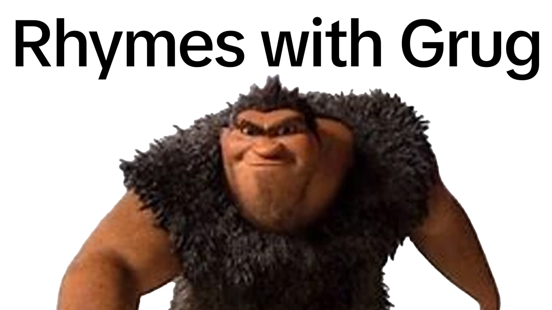 Rhymes With Grug meme template - Rhymes With Grug