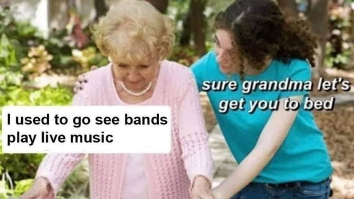 Sure, Grandma, Let's Get You To Bed meme template - Sure Grandma Lets Get You To Bed