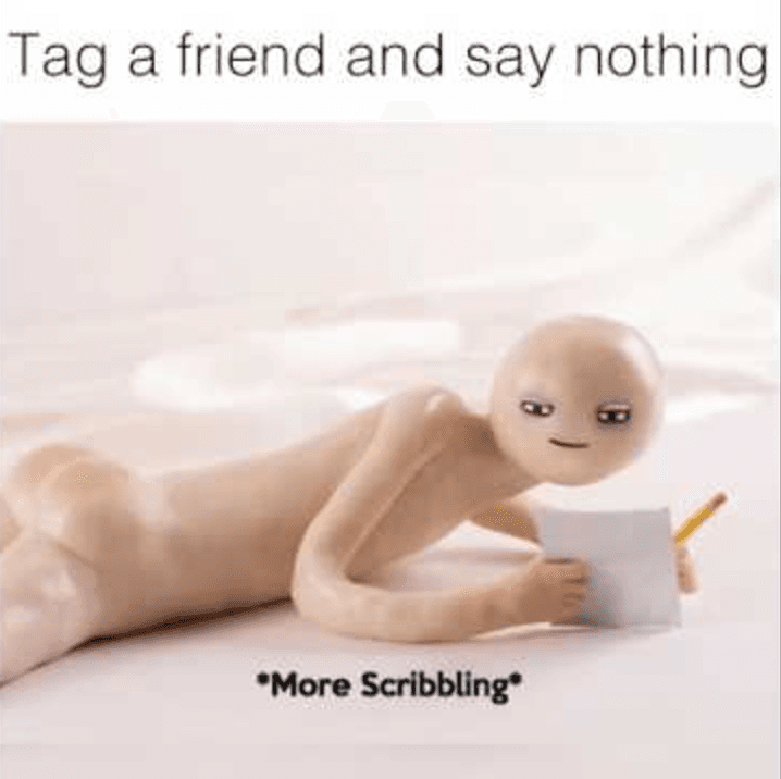 "Tag a Friend and Don't Say Anything" meme template - Tag a Friend