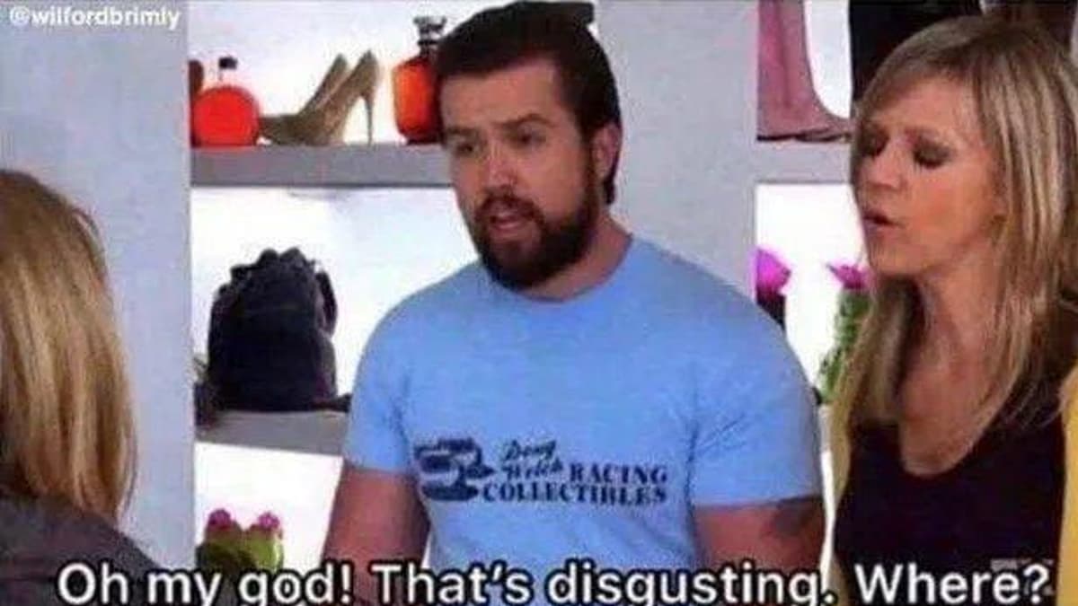 That's Disgusting. Where? meme template - That's Disgusting Where